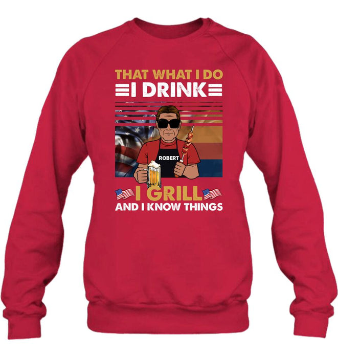 Personalized Independence Day Shirt/Hoodie - Gift Idea For Independence Day/Father's Day - That What I Do I Drink I Grill And I Know Things