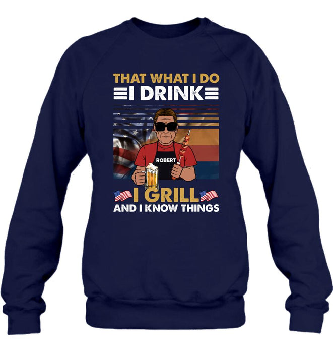 Personalized Independence Day Shirt/Hoodie - Gift Idea For Independence Day/Father's Day - That What I Do I Drink I Grill And I Know Things