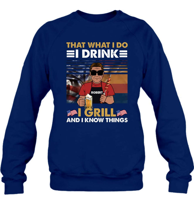 Personalized Independence Day Shirt/Hoodie - Gift Idea For Independence Day/Father's Day - That What I Do I Drink I Grill And I Know Things