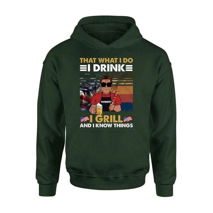Personalized Independence Day Shirt/Hoodie - Gift Idea For Independence Day/Father's Day - That What I Do I Drink I Grill And I Know Things