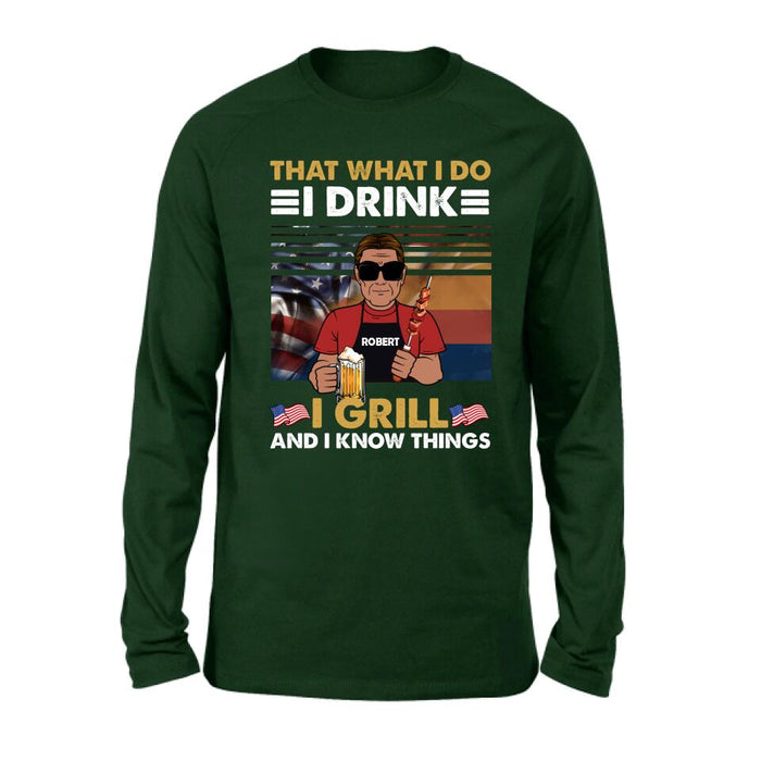 Personalized Independence Day Shirt/Hoodie - Gift Idea For Independence Day/Father's Day - That What I Do I Drink I Grill And I Know Things