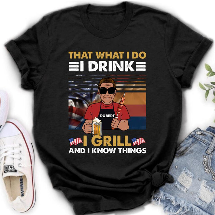 Personalized Independence Day Shirt/Hoodie - Gift Idea For Independence Day/Father's Day - That What I Do I Drink I Grill And I Know Things