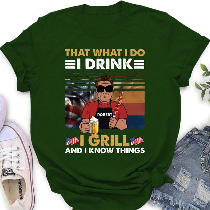 Personalized Independence Day Shirt/Hoodie - Gift Idea For Independence Day/Father's Day - That What I Do I Drink I Grill And I Know Things