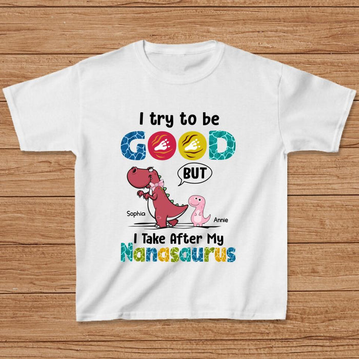 Personalized Dino Kid T-shirt - Gift Idea For Birthday - I Try To Be Good But I Take After My Nanasaurus