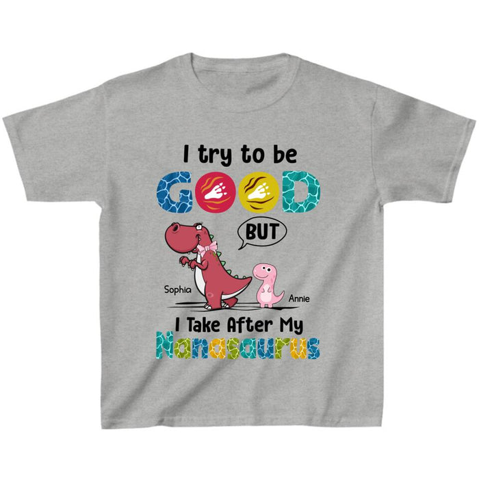 Personalized Dino Kid T-shirt - Gift Idea For Birthday - I Try To Be Good But I Take After My Nanasaurus