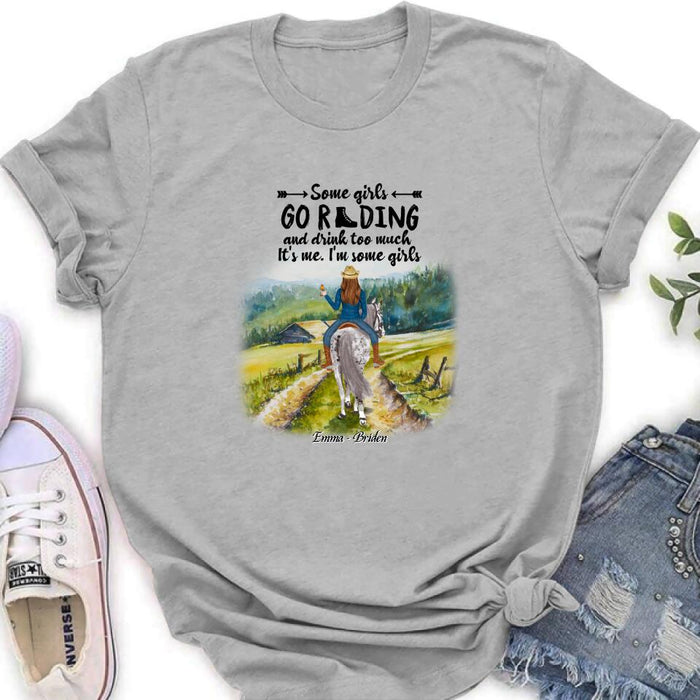 Personalized Riding Horse Shirt - Up to 2 Girls - Best Gift For Horse Lover/Friends - Some Girls Go Riding And Drink Too Much It's Me