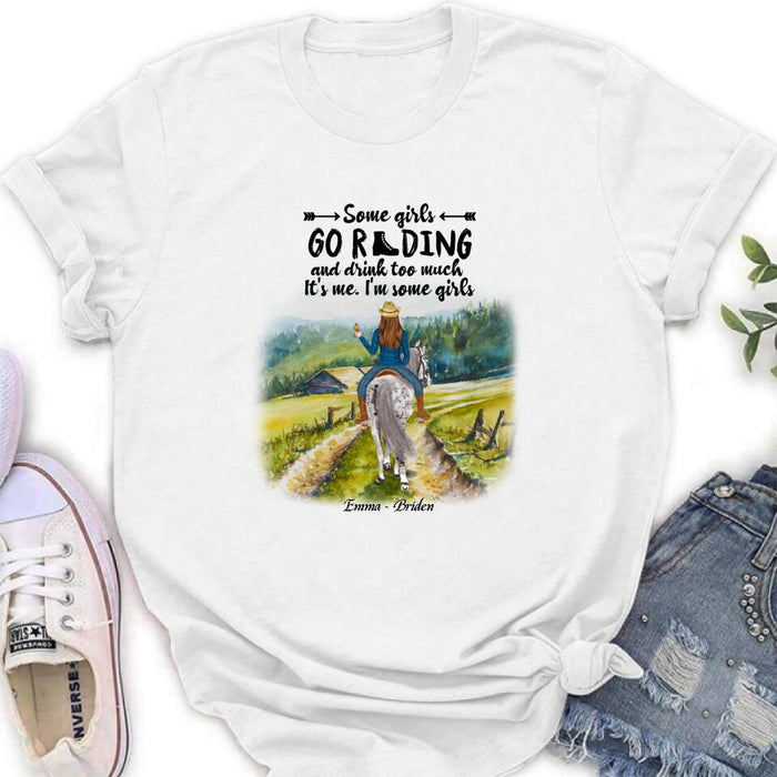 Personalized Riding Horse Shirt - Up to 2 Girls - Best Gift For Horse Lover/Friends - Some Girls Go Riding And Drink Too Much It's Me