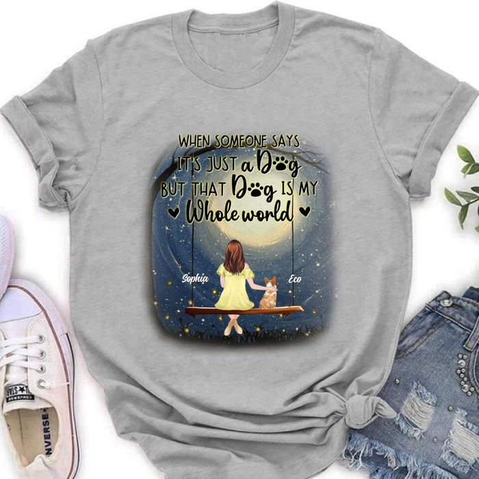 Personalized When Some One Says Pet Mom/Dad Shirt/Pullover Hoodie - Man/Woman With Up to 6 Pets - Gift Idea For Dog/Cat Lover - That Dog Is My Whole World