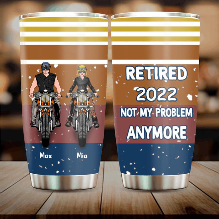 Personalized Motorcycle Retired Tumbler - Retired Gift Idea For Biker - Retired Not My Problem Anymore