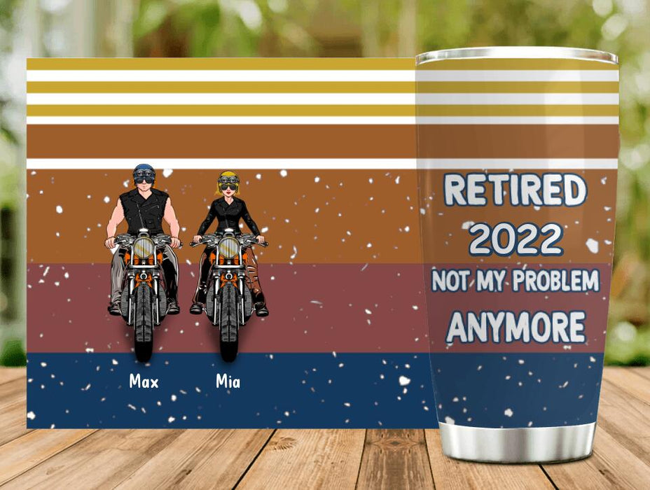 Personalized Motorcycle Retired Tumbler - Retired Gift Idea For Biker - Retired Not My Problem Anymore