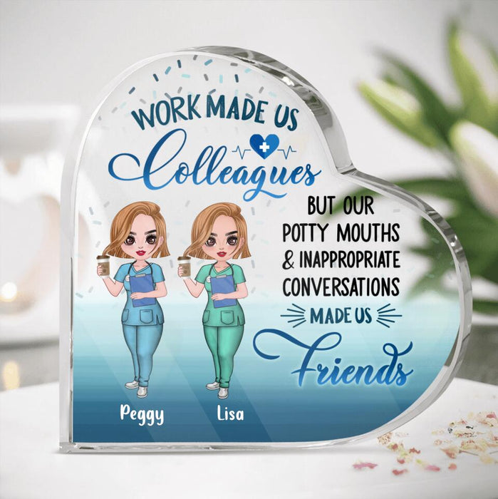 Personalized Nurse Acrylic Plaque - Gift Idea For Nurse - Up To 5 Nurses - Work Made Us Colleagues But Our Potty Mouths & Inappropriate Conversations Made Us Friends