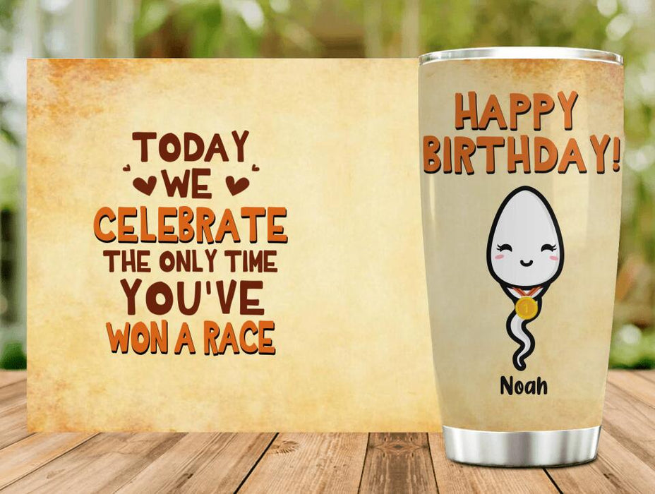 Personalized Funny Sperm Tumbler - Birthday Gift For Kid From Dad - Today We Celebrate The Only Time You've Won A Race