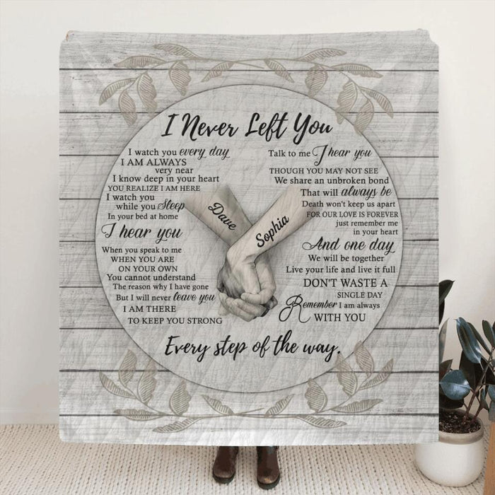 Personalized Never Left You Pillow Cover/Fleece Blanket/Quilt - Memorial Gift For The Loss Of Loved Ones - Remember I Am Always With You