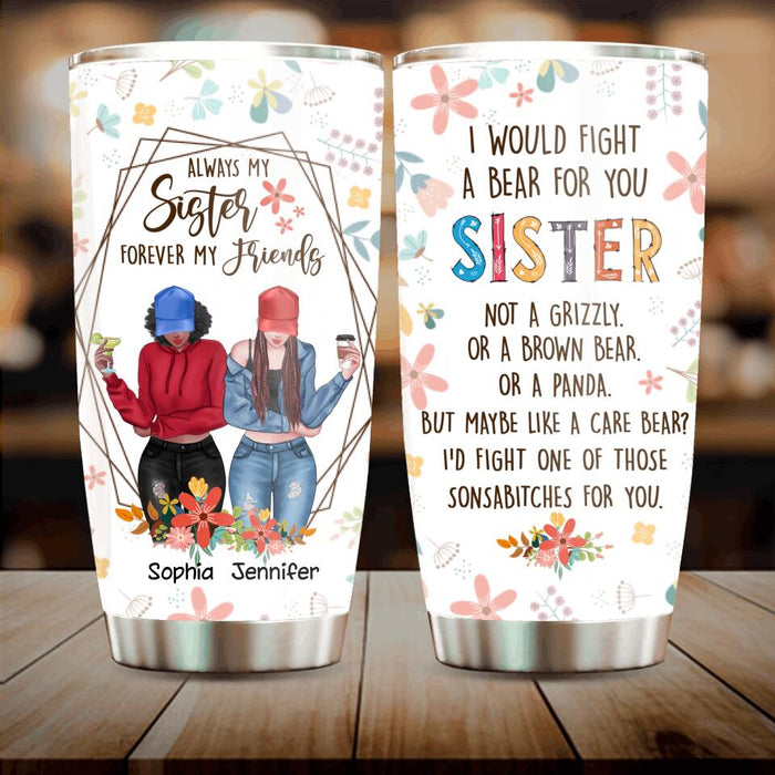 Personalized Sisters Tumbler - Up to 3 Girls - Gift For Sisters - Always My Sister Forever My Friends