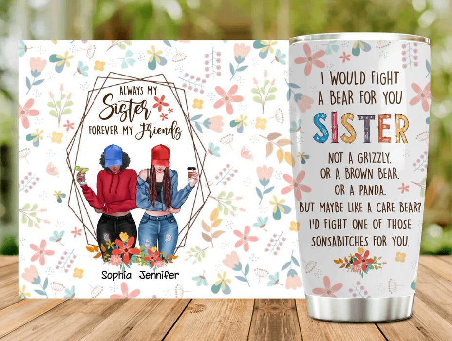Personalized Sisters Tumbler - Up to 3 Girls - Gift For Sisters - Always My Sister Forever My Friends