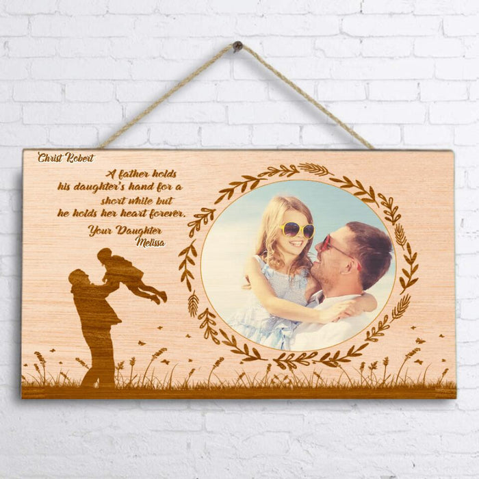 Personalized Dad Door Sign - Gift Idea For Father's Day - A Father Holds His Daughter's Hand For A Short While But He Holds Her Heart Forever
