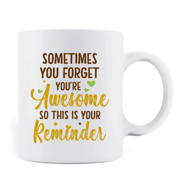 Personalized Girl Coffee Mug - Gift Idea For Best Friend/Sister - Sometimes You Forget You're Awesome