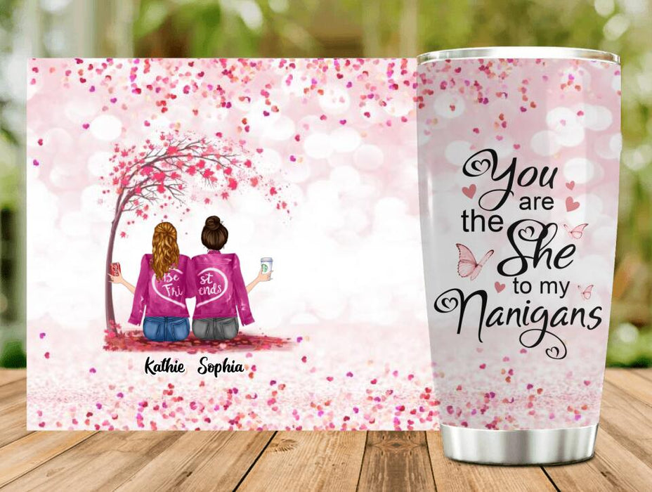 Personalized We Are Best Friends Tumbler - Gift Idea For Friends/Besties/Sisters - Up to 4 Girls - You Are The She To My Nanigans