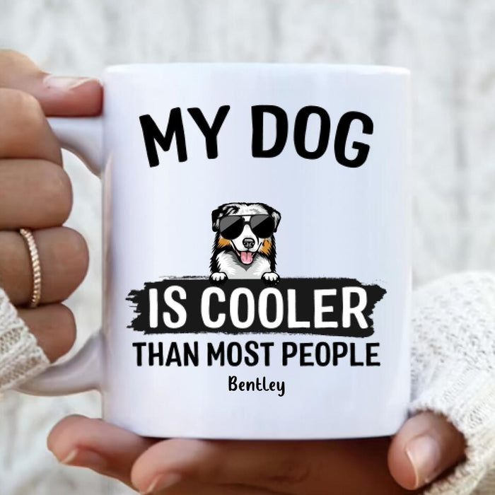 Personalized Dog Coffee Mug - Gift Idea For Dog Lover with up to 6 Dogs - My Dog Is Cooler Than Most People