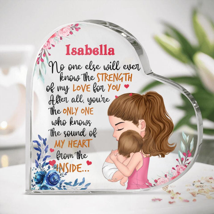 Personalized Mom & Baby Acrylic Plaque - Gift Idea For Baby - Isabella, No One Else Will Ever Know The Strength Of My Love For You