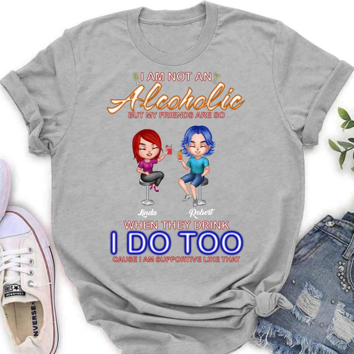 Personalized Friends Shirt/Pullover Hoodie - Up to 4 People - Gift Idea For Friends - When They Drink I Do Too