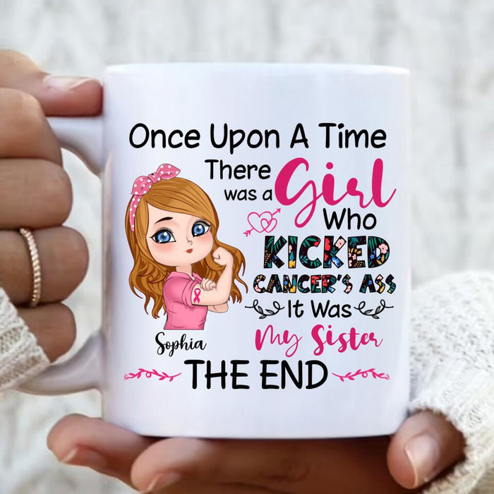 Personalized Breast Cancer Coffee Mug - Once Upon A Time There Was A Girl Who Kicked Cancer's Ass It Was My Sister