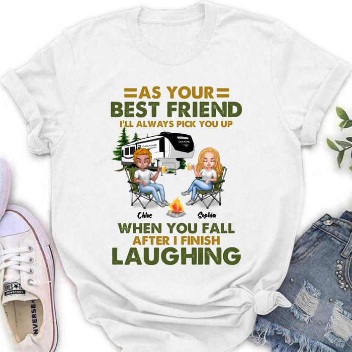 Personalized Camping Friends T-Shirt/Long Sleeve/Sweatshirt/Hoodie - Up to 7 People - Gift Idea For Friends/Camping Lover - As Your Best Friend I'll Always Pick You Up When You Fall After I Finish Laughing