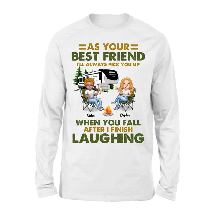 Personalized Camping Friends T-Shirt/Long Sleeve/Sweatshirt/Hoodie - Up to 7 People - Gift Idea For Friends/Camping Lover - As Your Best Friend I'll Always Pick You Up When You Fall After I Finish Laughing