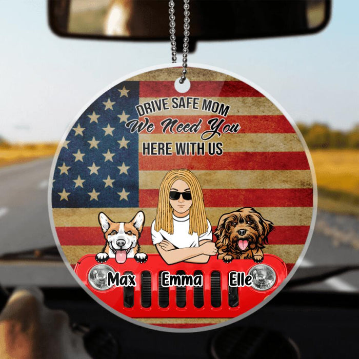 Personalized Drive Safe Ornament - Up to 5 Pets - Gift Idea For Dog/Cat Lover - Drive Safe Mom We Need You Here With Us