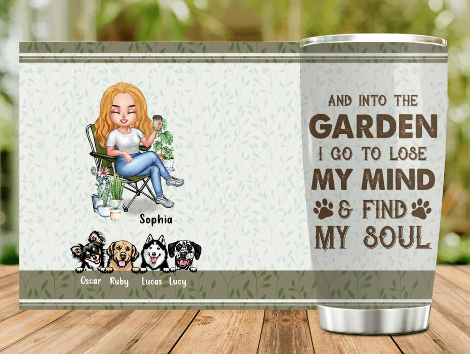 Personalized Garden Tumbler - Up to 4 Pets - Funny Gardening Gift For Dog/Cat Lover - And Into The Garden I Go To Lose My Mind & Find My Soul