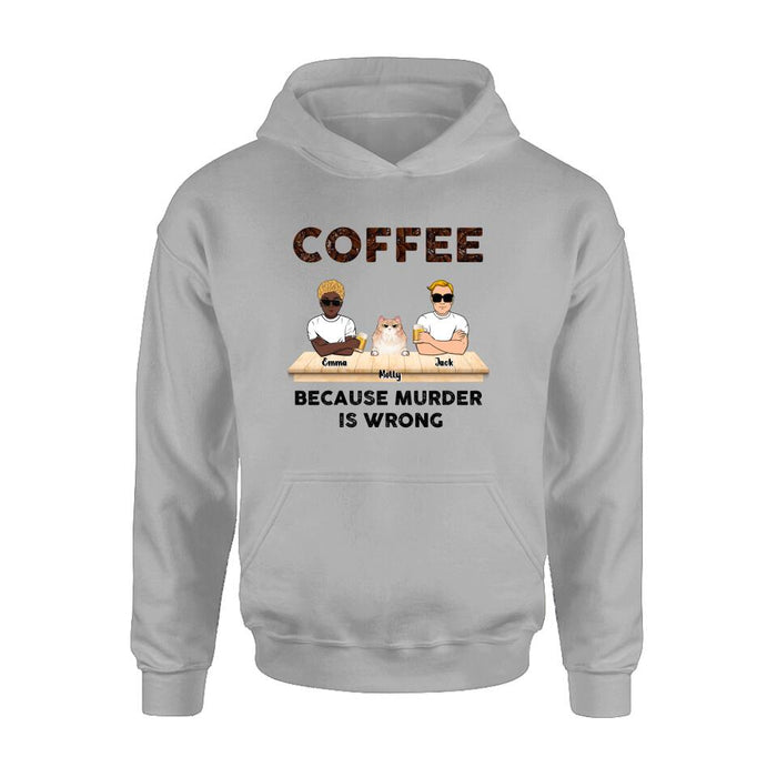 Personalized Cat Shirt - Gift Idea For Cat Lovers - Up to 6 Cats - Coffee Because Murder Is Wrong