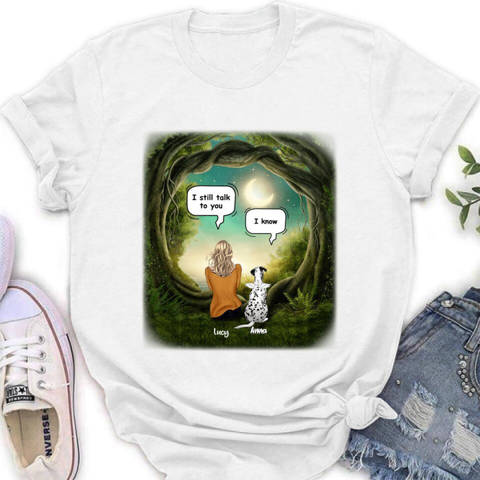 Personalized Dog Memorial Shirt - Up to 5 Pets - Best Gift For Dog Lover - I still talk to you