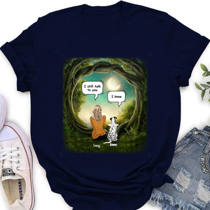 Personalized Dog Memorial Shirt - Up to 5 Pets - Best Gift For Dog Lover - I still talk to you