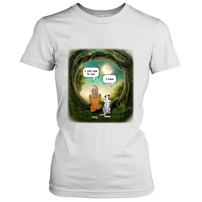 Personalized Dog Memorial Shirt - Up to 5 Pets - Best Gift For Dog Lover - I still talk to you