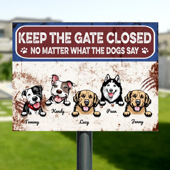 Personalized Dog Metal Sign - Up to 5 Dogs - Keep The Gate Closed No Matter What The Dogs Say