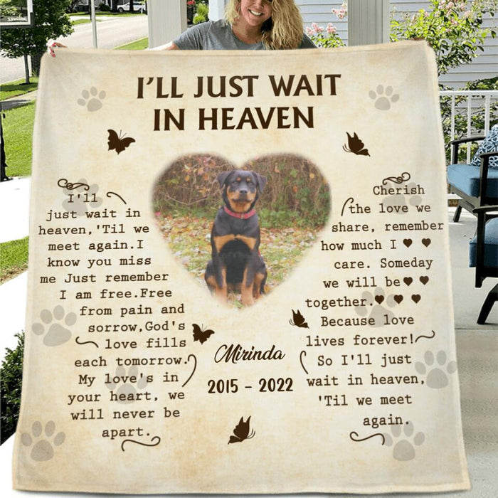 Custom Pet Photo Memorial Fleece Throw Blanket/Quilt - Memorial Gift Idea for Dog Lover - I'll Just Wait In Heaven