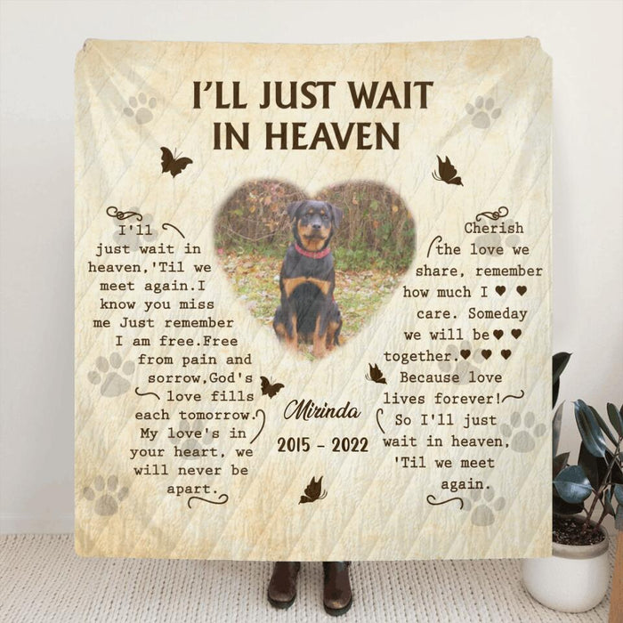 Custom Pet Photo Memorial Fleece Throw Blanket/Quilt - Memorial Gift Idea for Dog Lover - I'll Just Wait In Heaven