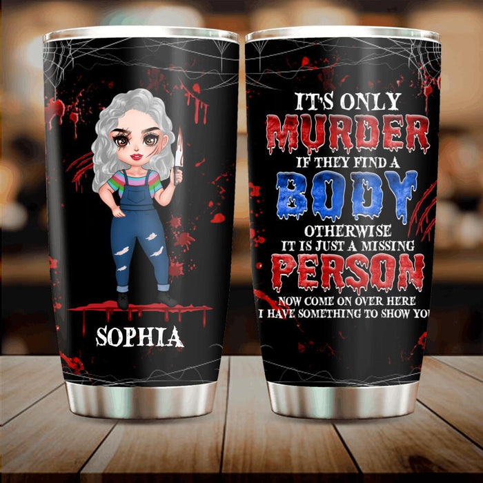 Personalized Horror Girl Tumbler - Halloween Gift For Girls - It's only Murder If They Find A Body