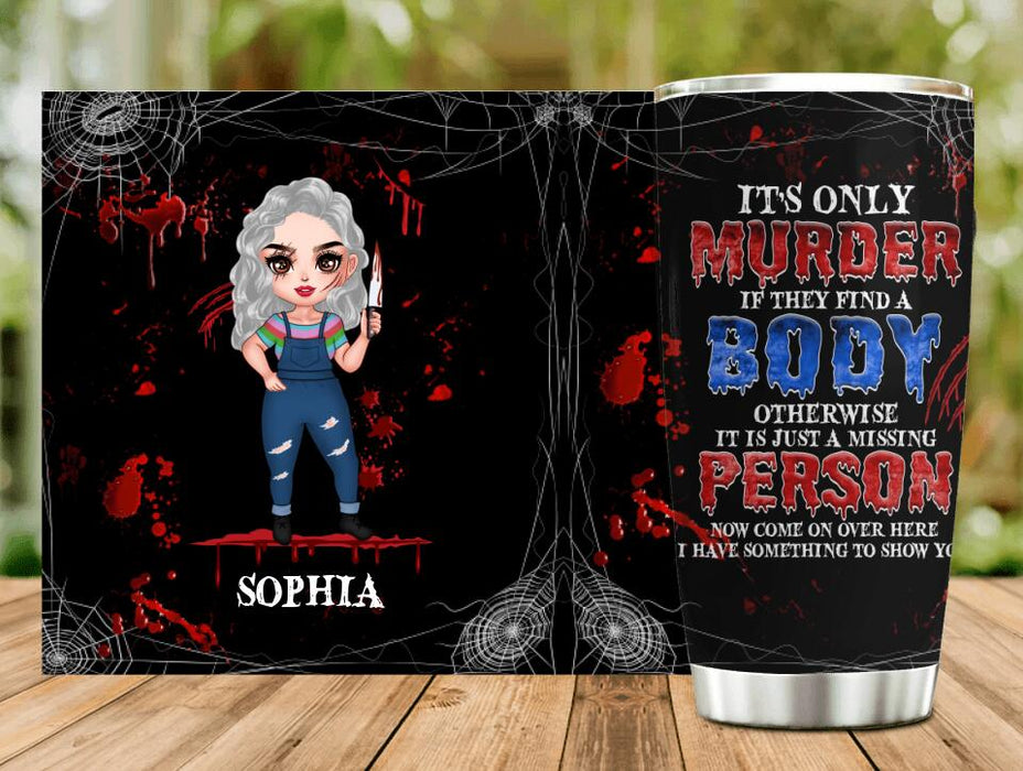 Personalized Horror Girl Tumbler - Halloween Gift For Girls - It's only Murder If They Find A Body