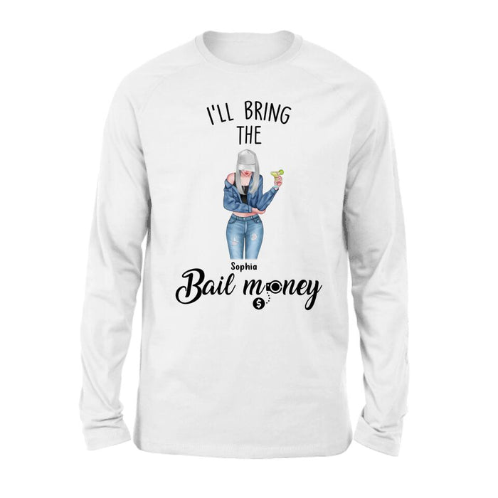 Personalized Girl Shirt/Hoodie - Gift Idea For Girls/Friends - I'll Bring The Bail Money
