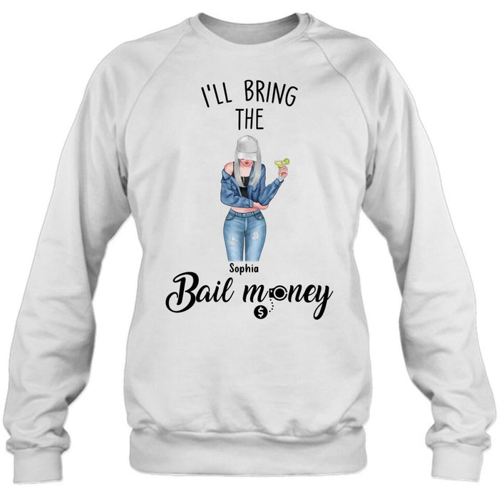 Personalized Girl Shirt/Hoodie - Gift Idea For Girls/Friends - I'll Bring The Bail Money