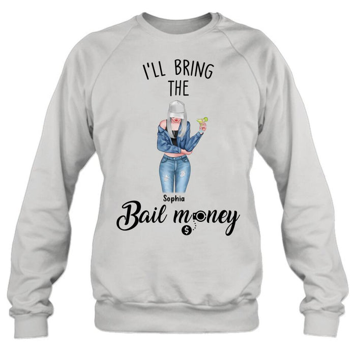 Personalized Girl Shirt/Hoodie - Gift Idea For Girls/Friends - I'll Bring The Bail Money