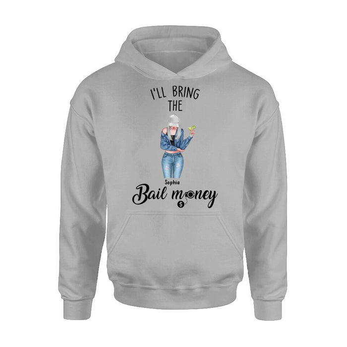 Personalized Girl Shirt/Hoodie - Gift Idea For Girls/Friends - I'll Bring The Bail Money