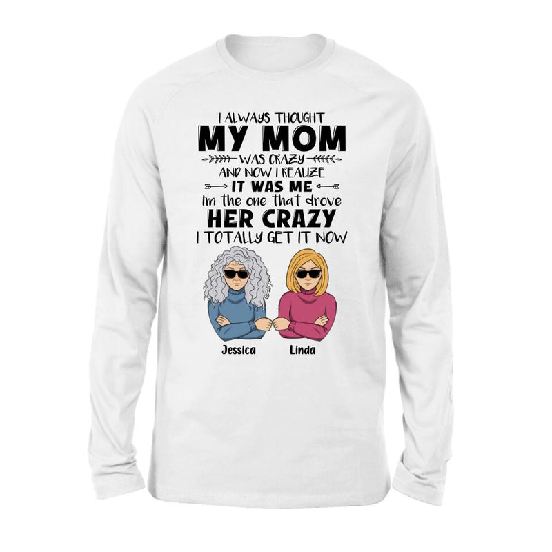 Custom Personalized Shirt/ Hoodie - Mother's Day Gift Idea From Daughter/ Son To Mother - I Always Thought My Mom Was Crazy