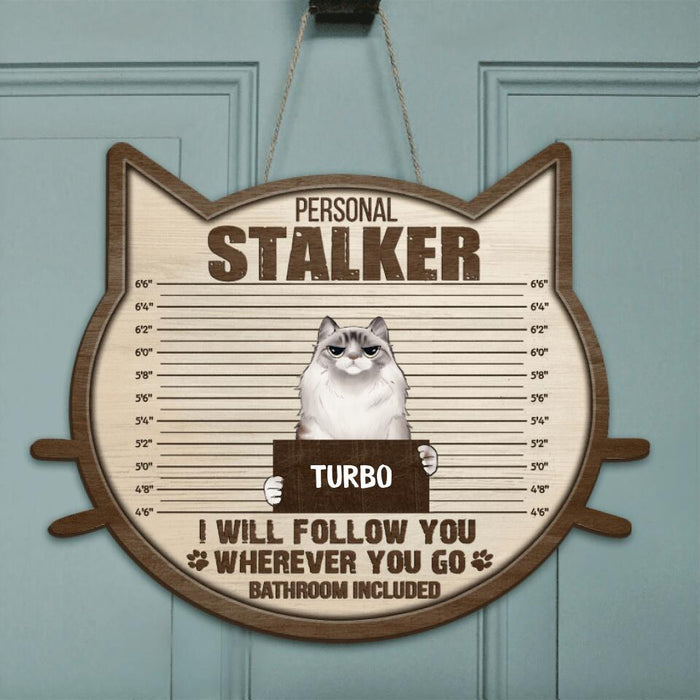 Personalized Personal Stalker Cat Door Sign - Up to 5 Cats - Best Gift For Cat Lovers - We Will Follow You Wherever You Go Bathroom Included