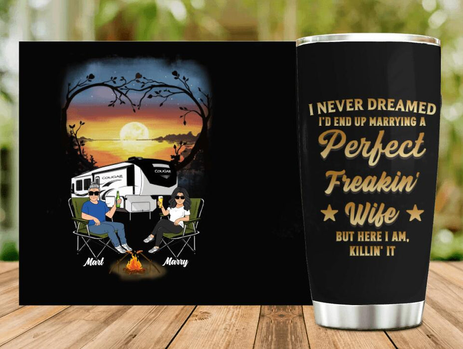 Personalized Camping Couple Tumbler - Gift Idea For Couple/Camping Lovers - I Never Dreamed I'd End Up Marrying A Perfect Freakin' Wife