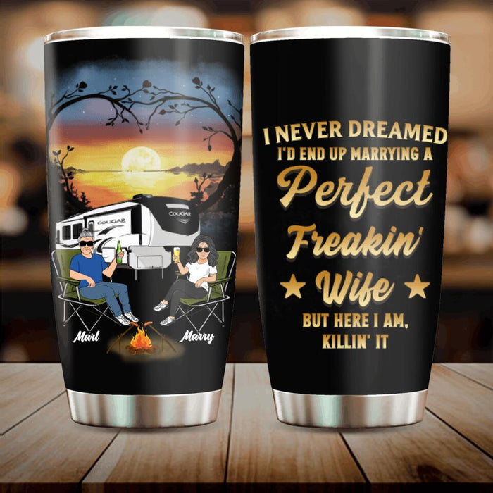 Personalized Camping Couple Tumbler - Gift Idea For Couple/Camping Lovers - I Never Dreamed I'd End Up Marrying A Perfect Freakin' Wife
