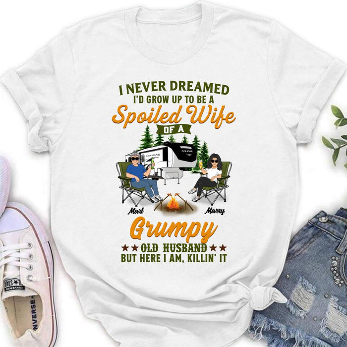 Personalized Camping Couple Shirt - Gift Idea For Couple/Camping Lovers - I Never Dreamed I'd Grow Up To Be A Spoiled Wife Of A Grumpy Old Husband