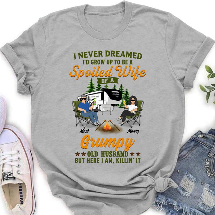 Personalized Camping Couple Shirt - Gift Idea For Couple/Camping Lovers - I Never Dreamed I'd Grow Up To Be A Spoiled Wife Of A Grumpy Old Husband