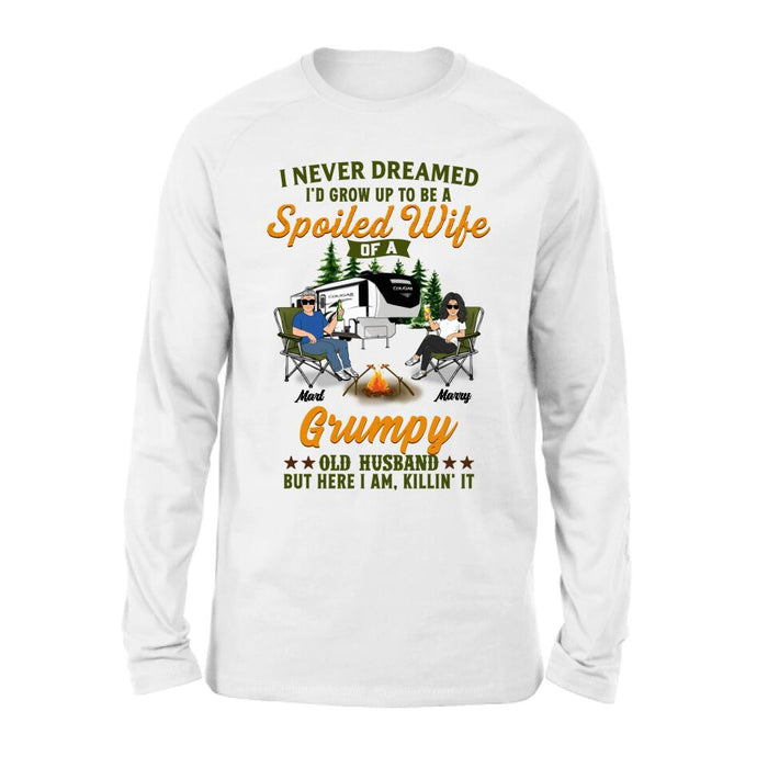 Personalized Camping Couple Shirt - Gift Idea For Couple/Camping Lovers - I Never Dreamed I'd Grow Up To Be A Spoiled Wife Of A Grumpy Old Husband